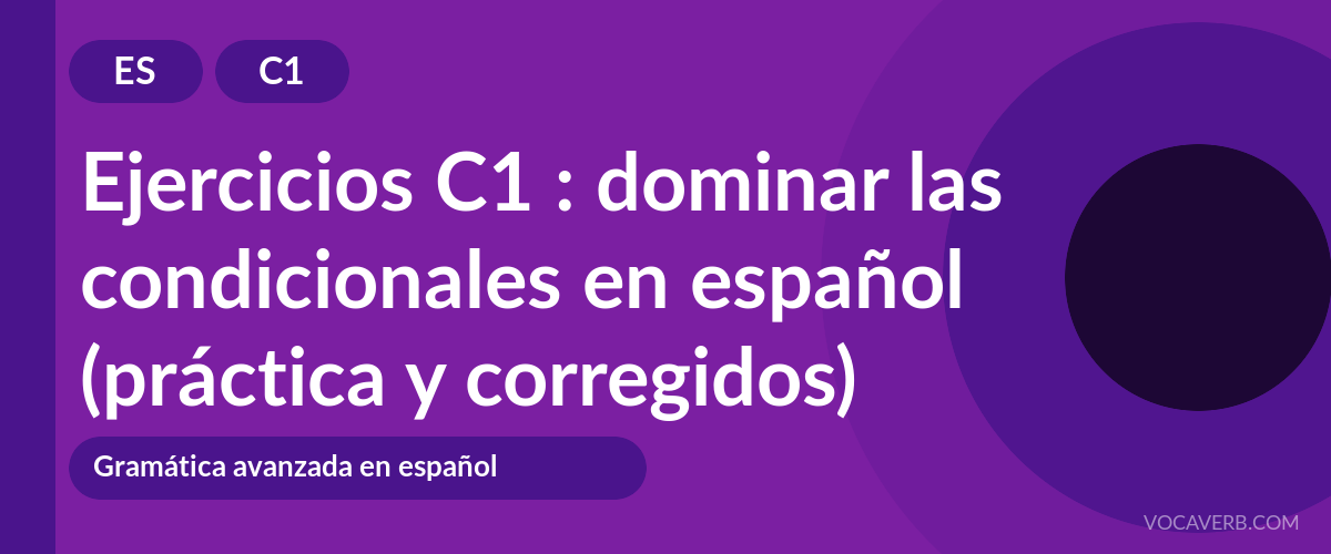 Ejercicios C1 : dominar las condicionales en español (práctica y corregidos) [C1]