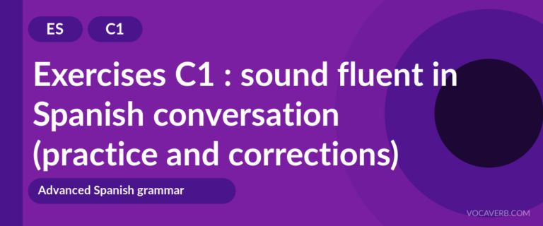 Exercises C1 : sound fluent in Spanish conversation (practice and corrections) [C1]