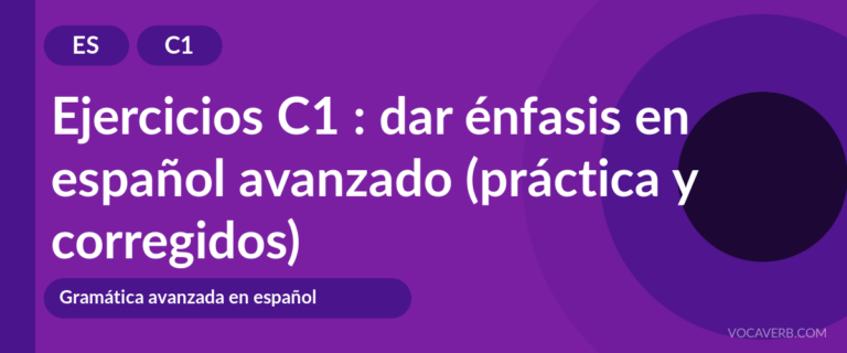 Ejercicios C1 : dar énfasis en español avanzado (práctica y corregidos) [C1]