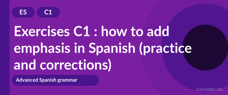 Exercises C1 : how to add emphasis in Spanish (practice and corrections) [C1]