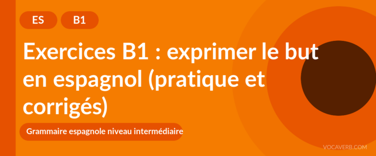 Exercices B1 : exprimer le but en espagnol (pratique et corrigés) [B1]