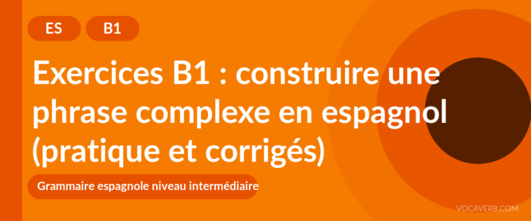Exercices B1 : construire une phrase complexe en espagnol (pratique et corrigés) [B1]
