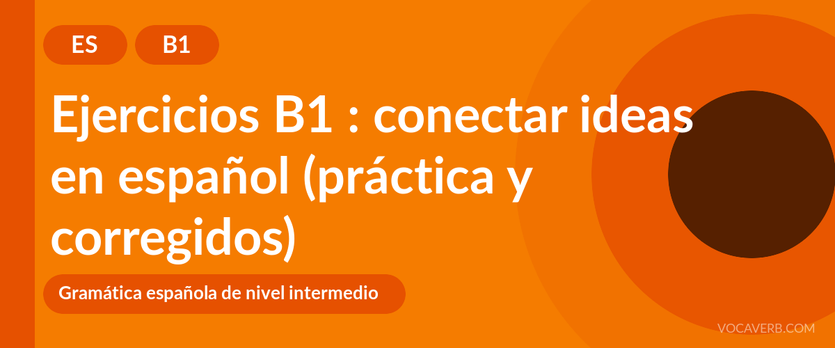Ejercicios B1 : conectar ideas en español (práctica y corregidos) [B1]