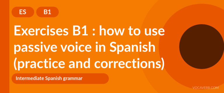 Exercises B1 : how to use passive voice in Spanish (practice and corrections) [B1]