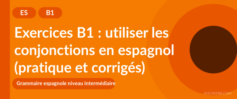 Exercices B1 : utiliser les conjonctions en espagnol (pratique et corrigés) [B1]
