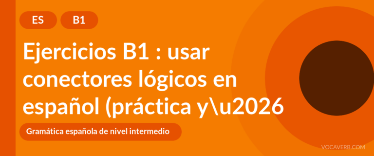 Ejercicios B1 : usar conectores lógicos en español (práctica y corregidos) [B1]