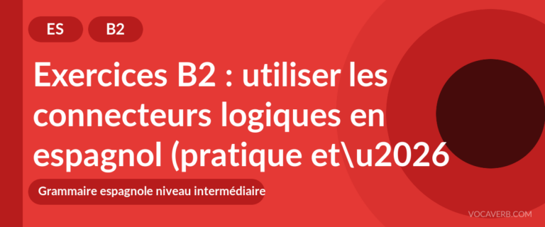 Exercices B2 : utiliser les connecteurs logiques en espagnol (pratique et corrigés) [B2]