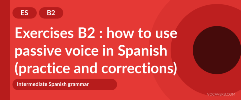 Exercises B2 : how to use passive voice in Spanish (practice and corrections) [B2]