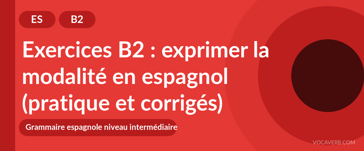Exercices B2 : exprimer la modalité en espagnol (pratique et corrigés) [B2]