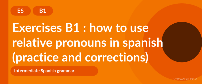 Exercises B1 : how to use relative pronouns in spanish (practice and corrections) [B1]