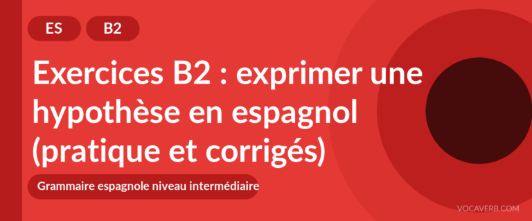 Exercices B2 : exprimer une hypothèse en espagnol (pratique et corrigés) [B2]