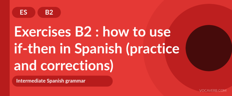 Exercises B2 : how to use if-then in Spanish (practice and corrections) [B2]