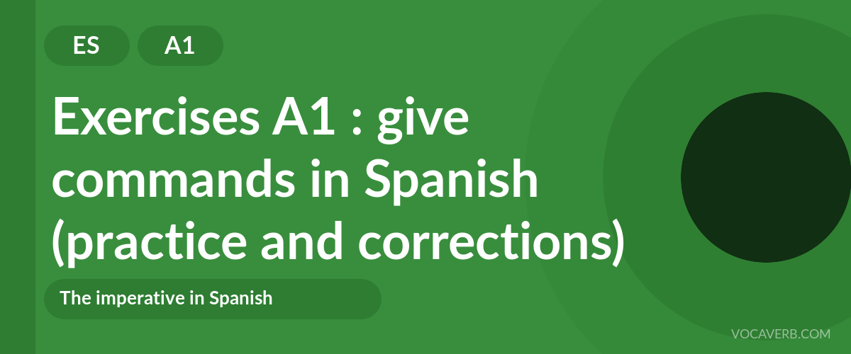 Exercises A1 : give commands in Spanish (practice and corrections) [A1]