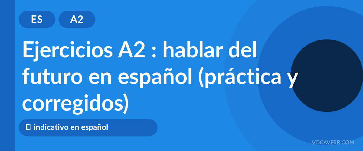 Ejercicios A2 : hablar del futuro en español (práctica y corregidos) [A2]