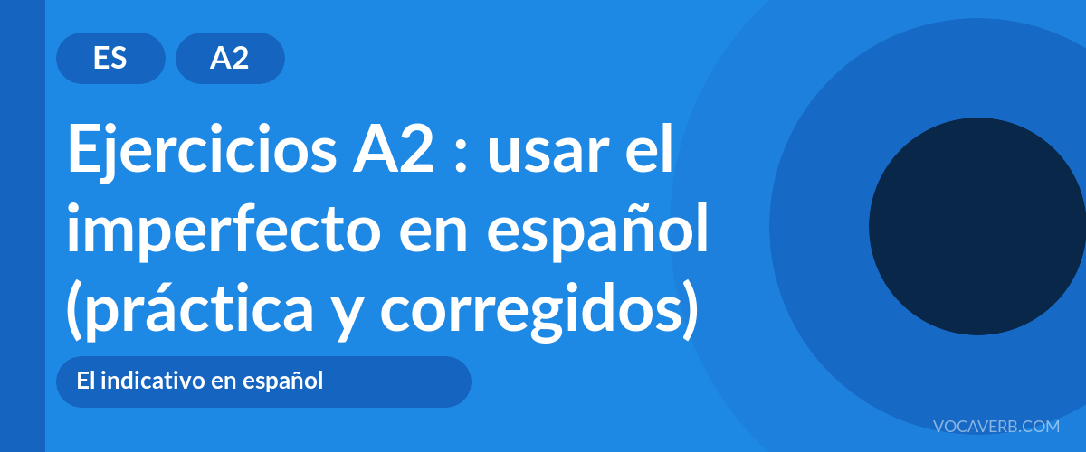 Ejercicios A2 : usar el imperfecto en español (práctica y corregidos) [A2]