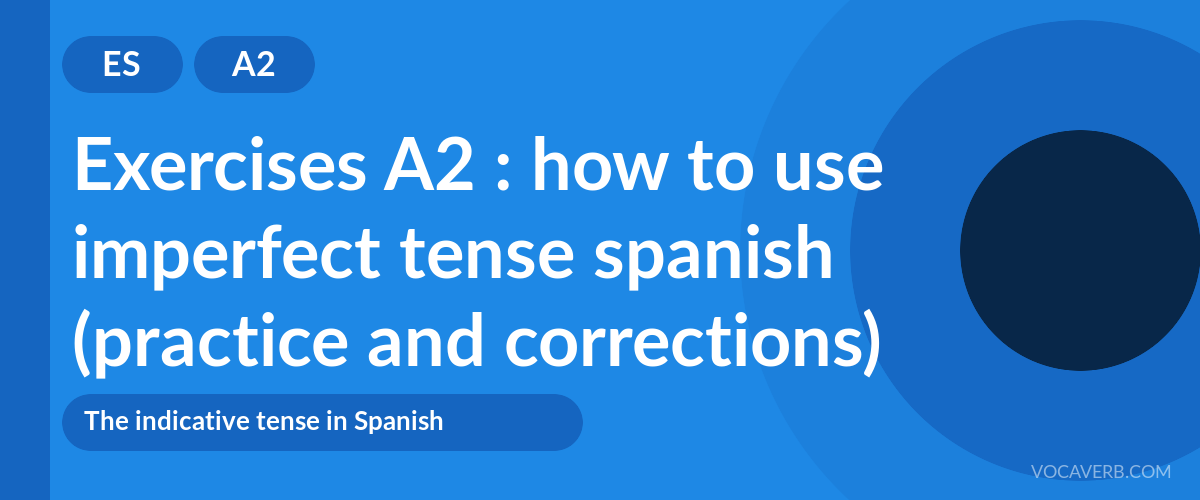 Exercises A2 : how to use imperfect tense spanish (practice and corrections) [A2]