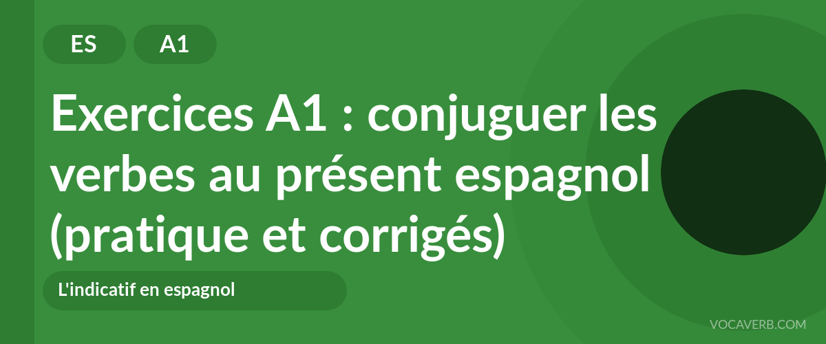Exercices A1 : conjuguer les verbes au présent espagnol (pratique et corrigés) [A1]