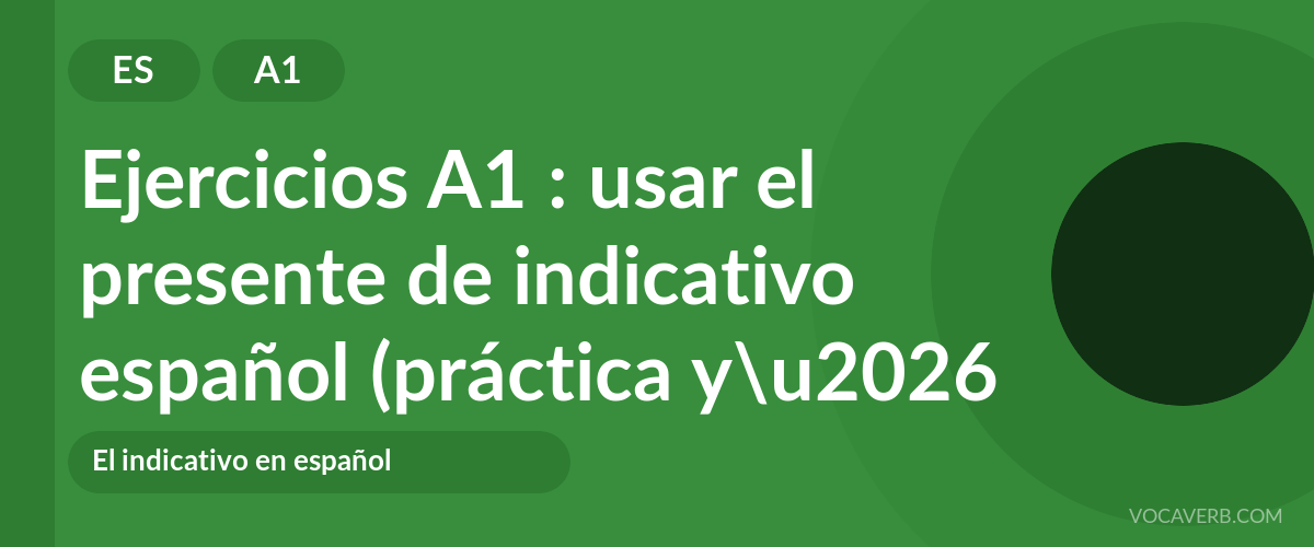 Ejercicios A1 : usar el presente de indicativo español (práctica y corregidos) [A1]