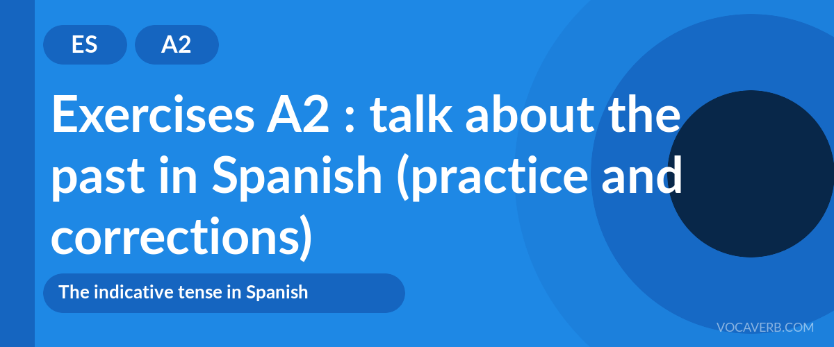 Exercises A2 : talk about the past in Spanish (practice and corrections) [A2]