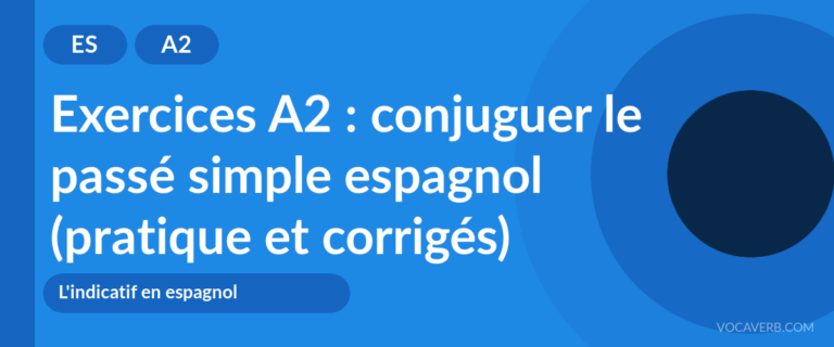 Exercices A2 : conjuguer le passé simple espagnol (pratique et corrigés) [A2]