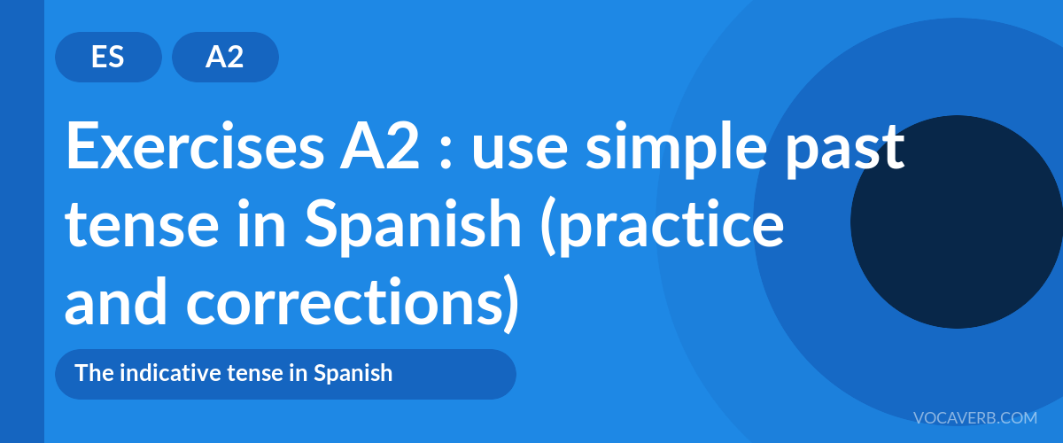 Exercises A2 : use simple past tense in Spanish (practice and corrections) [A2]