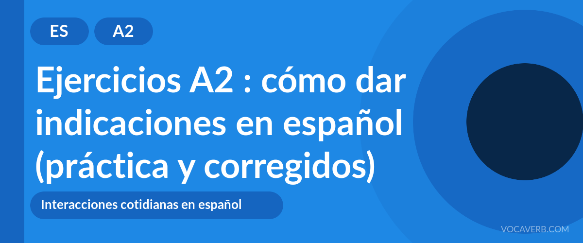 Ejercicios A2 : cómo dar indicaciones en español (práctica y corregidos) [A2]
