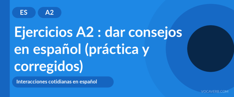 Ejercicios A2 : dar consejos en español (práctica y corregidos) [A2]