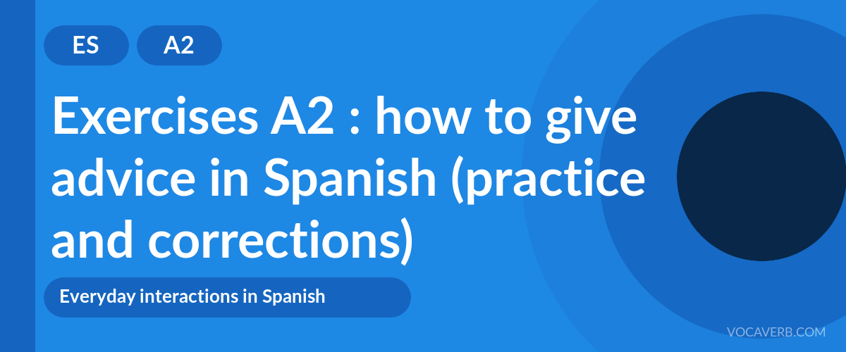 Exercises A2 : how to give advice in Spanish (practice and corrections) [A2]