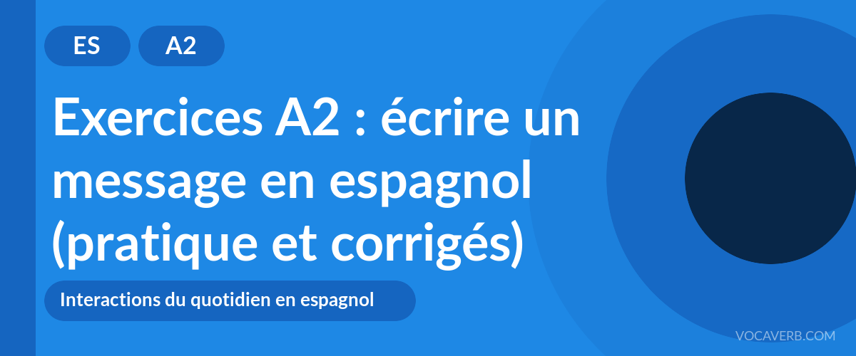 Exercices A2 : écrire un message en espagnol (pratique et corrigés) [A2]