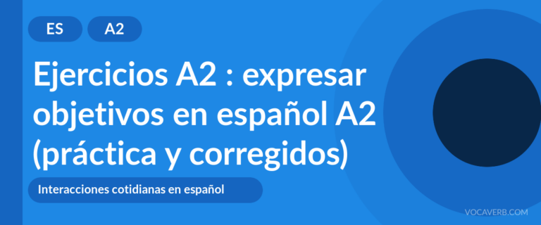 Ejercicios A2 : expresar objetivos en español A2 (práctica y corregidos) [A2]