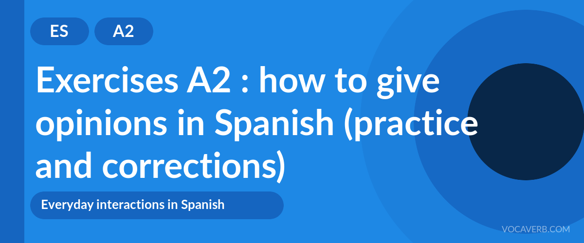 Exercises A2 : how to give opinions in Spanish (practice and corrections) [A2]