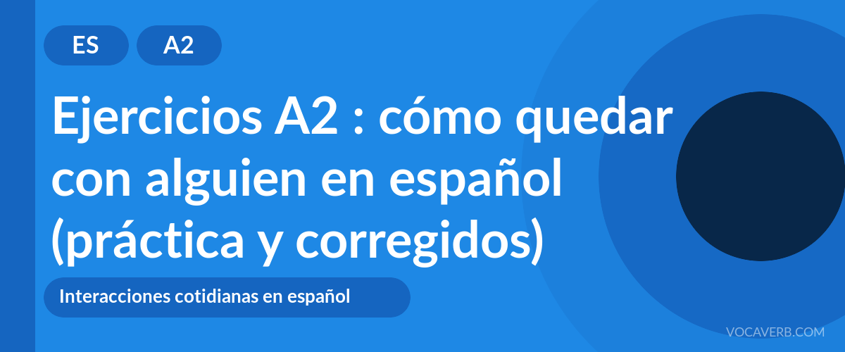 Ejercicios A2 : cómo quedar con alguien en español (práctica y corregidos) [A2]