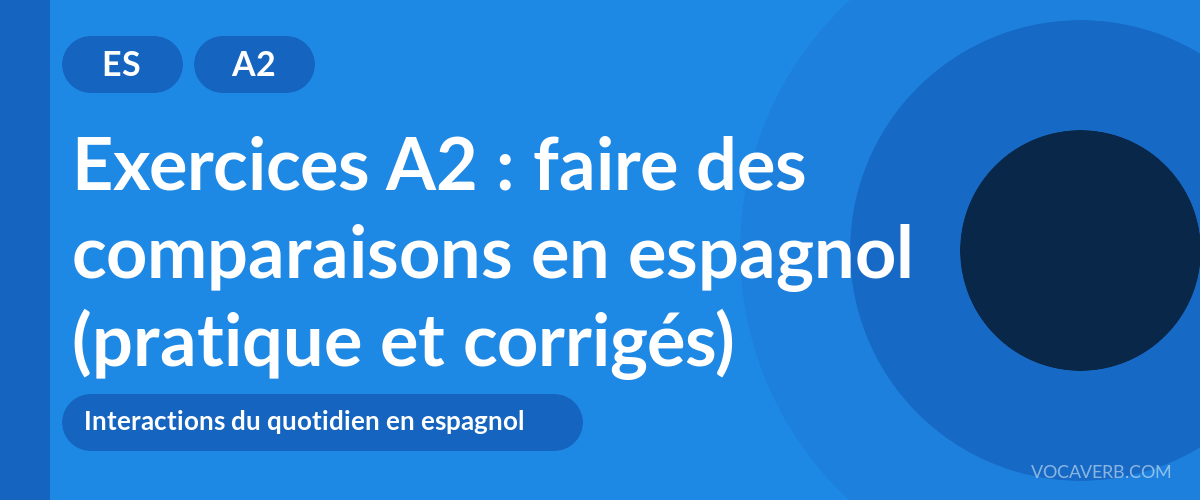 Exercices A2 : faire des comparaisons en espagnol (pratique et corrigés) [A2]