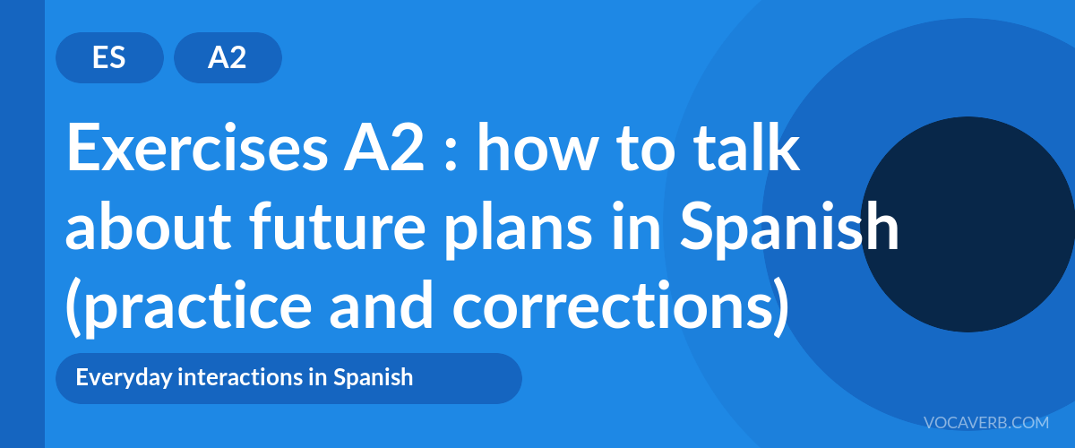 Exercises A2 : how to talk about future plans in Spanish (practice and corrections) [A2]