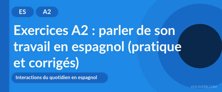 Exercices A2 : parler de son travail en espagnol (pratique et corrigés) [A2]