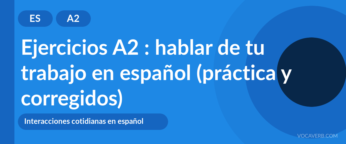 Ejercicios A2 : hablar de tu trabajo en español (práctica y corregidos) [A2]
