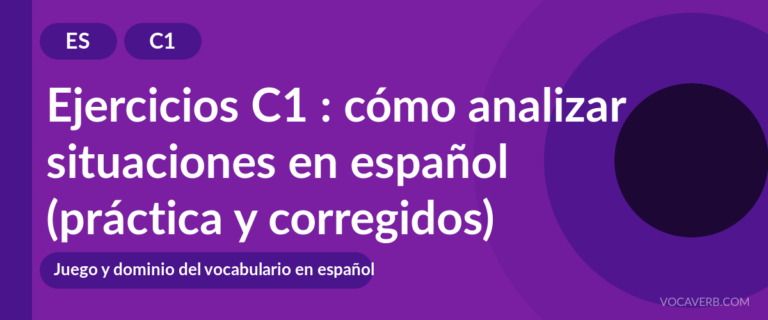 Ejercicios C1 : cómo analizar situaciones en español (práctica y corregidos) [C1]