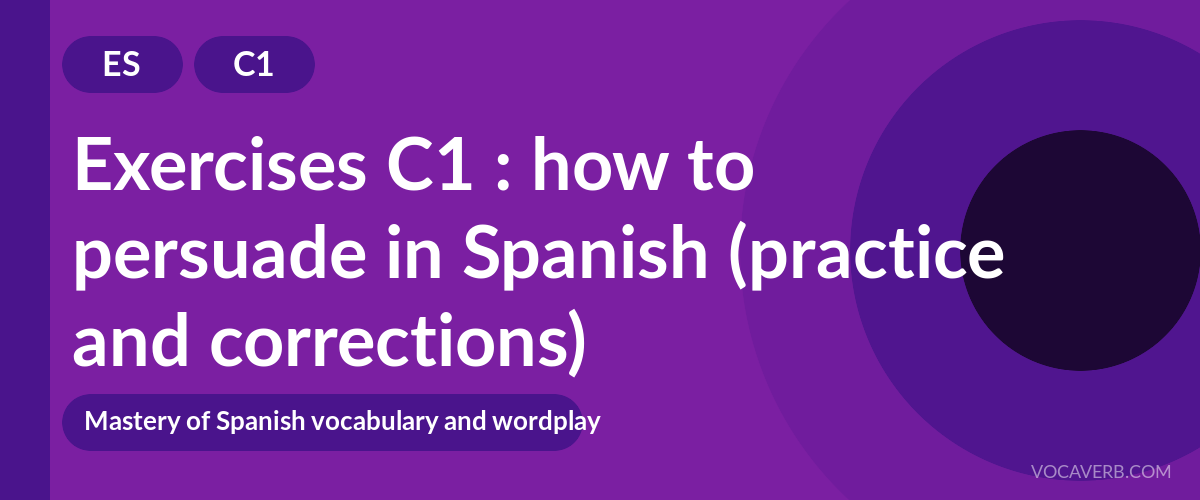 Exercises C1 : how to persuade in Spanish (practice and corrections) [C1]