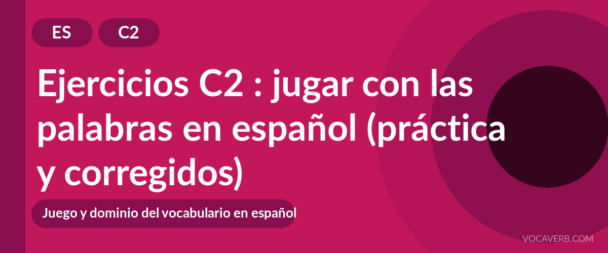 Ejercicios C2 : jugar con las palabras en español (práctica y corregidos) [C2]