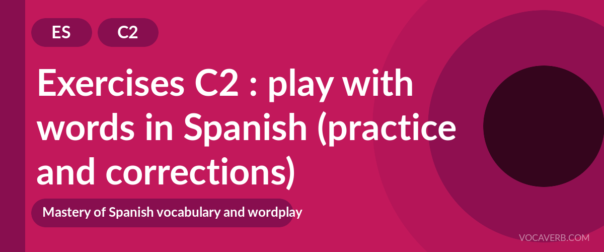 Exercises C2 : play with words in Spanish (practice and corrections) [C2]