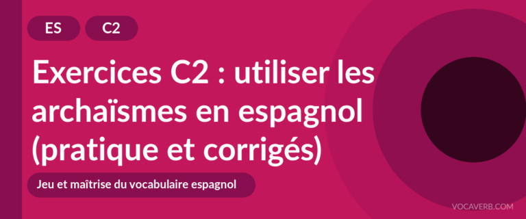 Exercices C2 : utiliser les archaïsmes en espagnol (pratique et corrigés) [C2]
