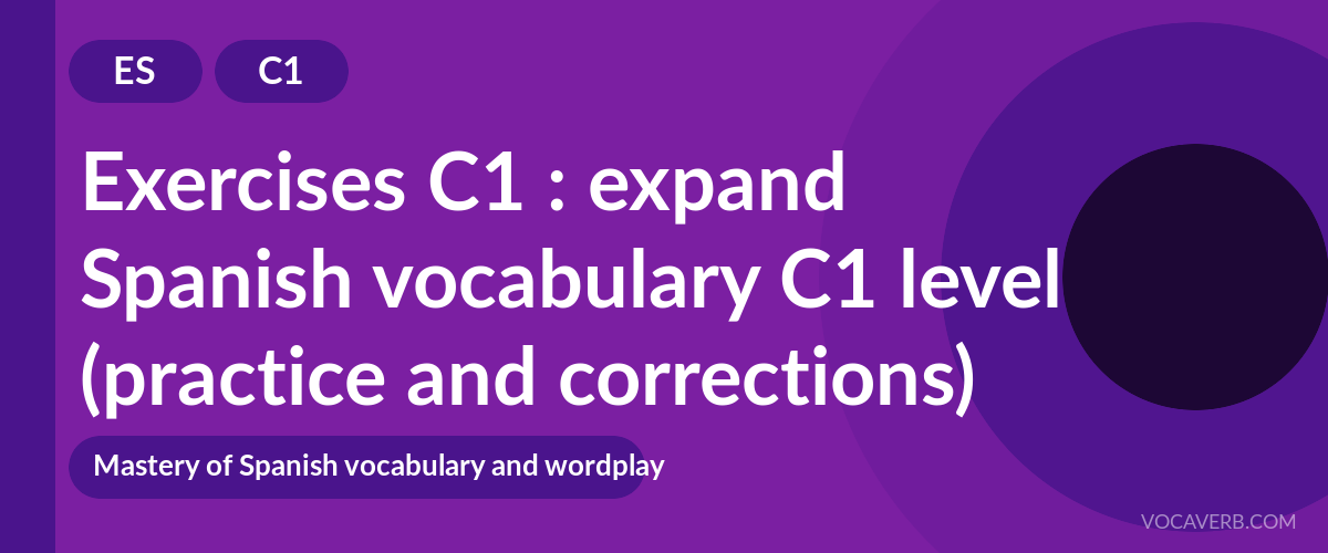 Exercises C1 : expand Spanish vocabulary C1 level (practice and corrections) [C1]