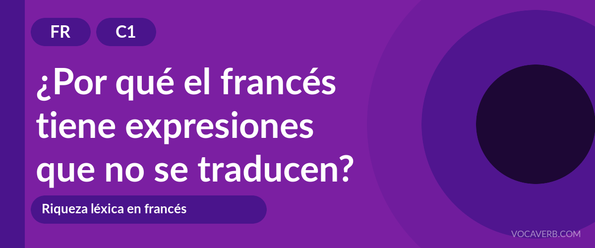 ¿Por qué el francés tiene expresiones que no se traducen? - FR - C1
