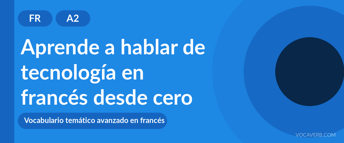 Aprende a hablar de tecnología en francés desde cero - FR - A2