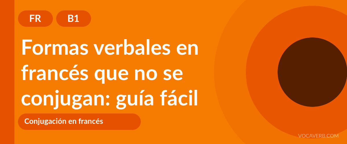Formas verbales en francés que no se conjugan: guía fácil - FR - B1