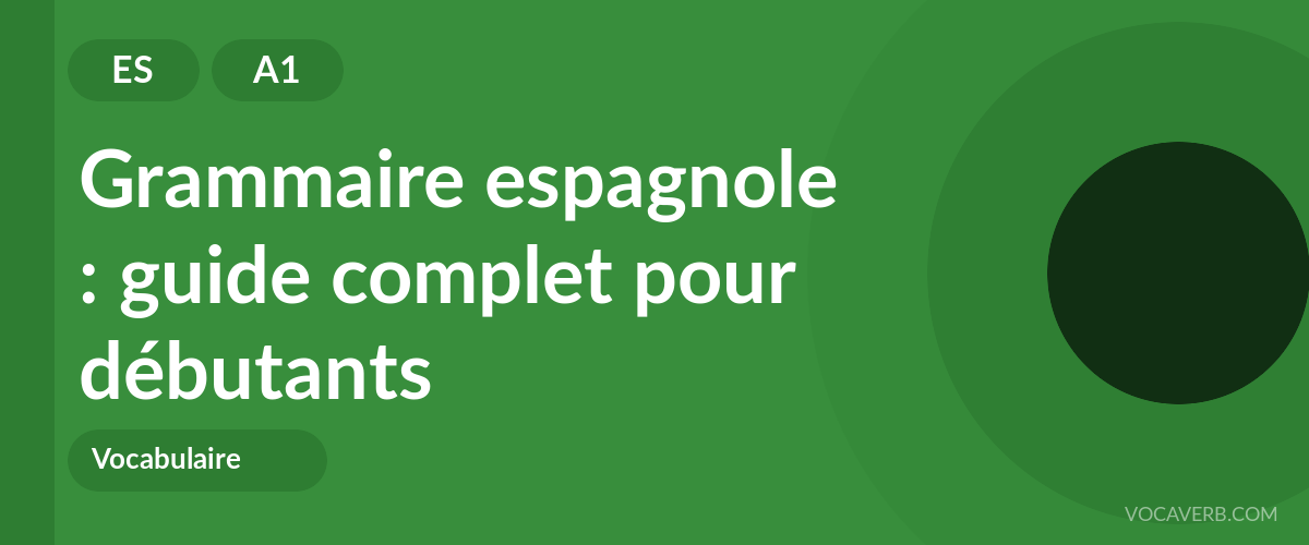Grammaire espagnole : guide complet pour débutants - ES - A1