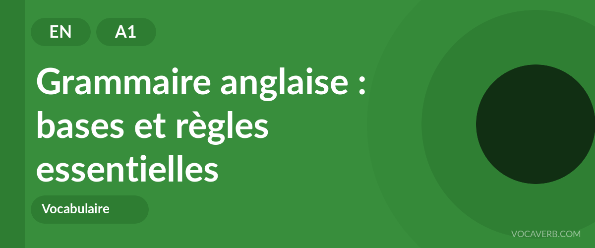 Grammaire anglaise : bases et règles essentielles - EN - A1
