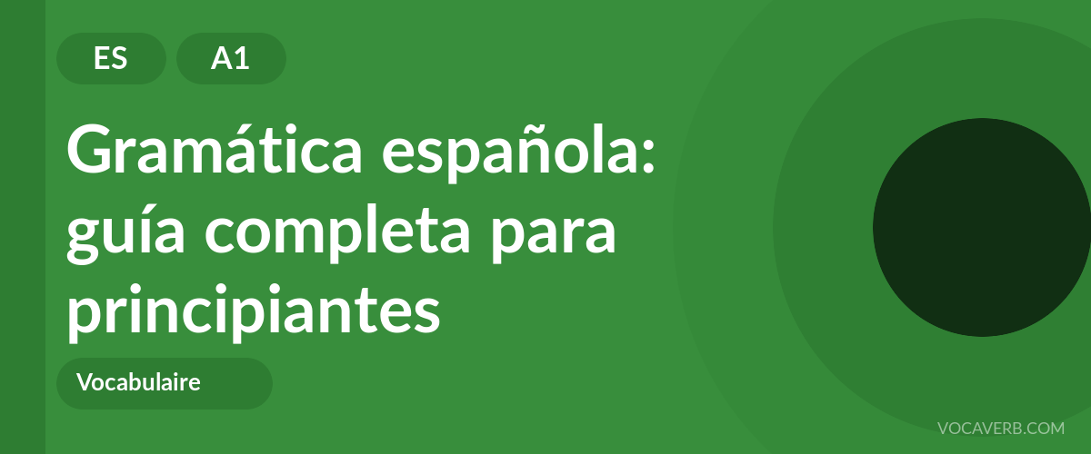 Gramática española: guía completa para principiantes - ES - A1