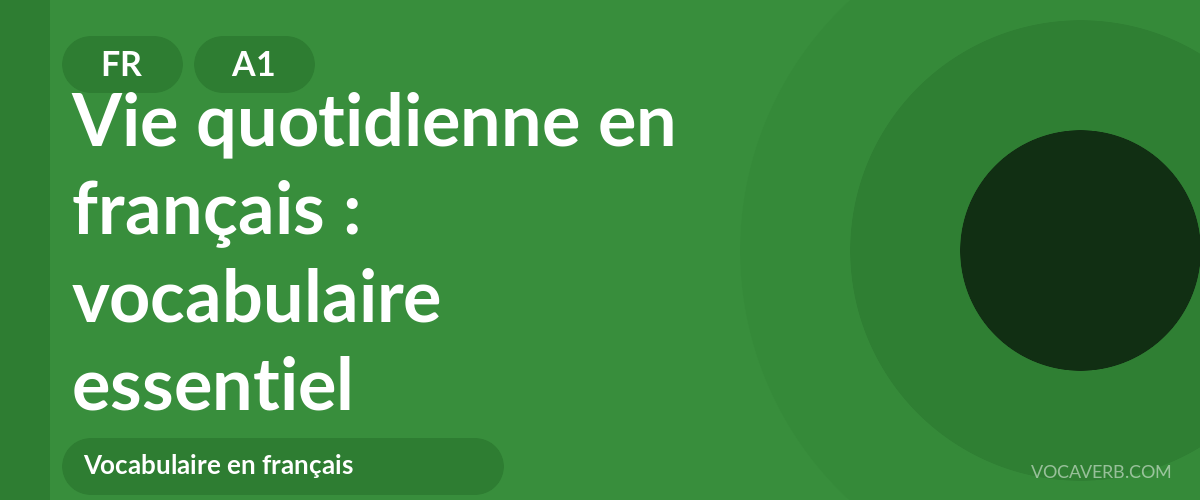 Vie quotidienne en français : vocabulaire essentiel - FR - A1