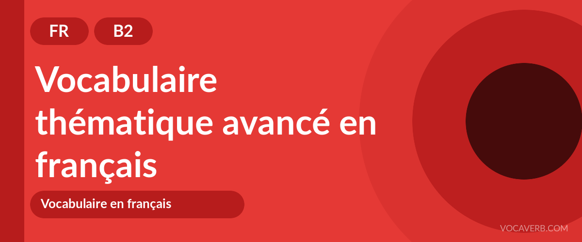 Vocabulaire thématique avancé en français - FR - B2